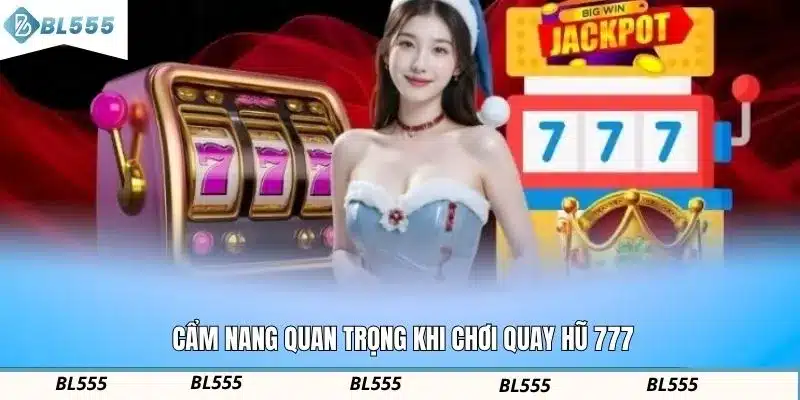 Cẩm nang quan trọng khi chơi quay hũ 777