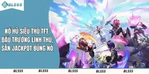Nổ Hũ Siêu Thú Tft