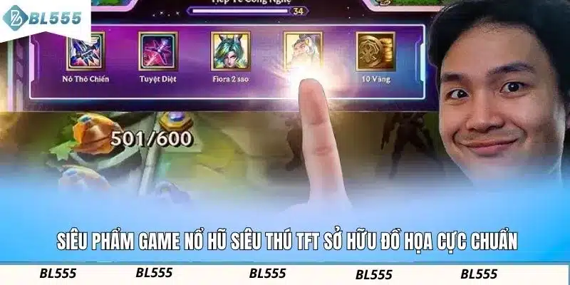 Siêu phẩm game nổ hũ siêu thú TFT sở hữu đồ họa cực chuẩn